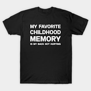 My Favorite Childhood Memory is My Back Not Hurting T-shirt T-Shirt